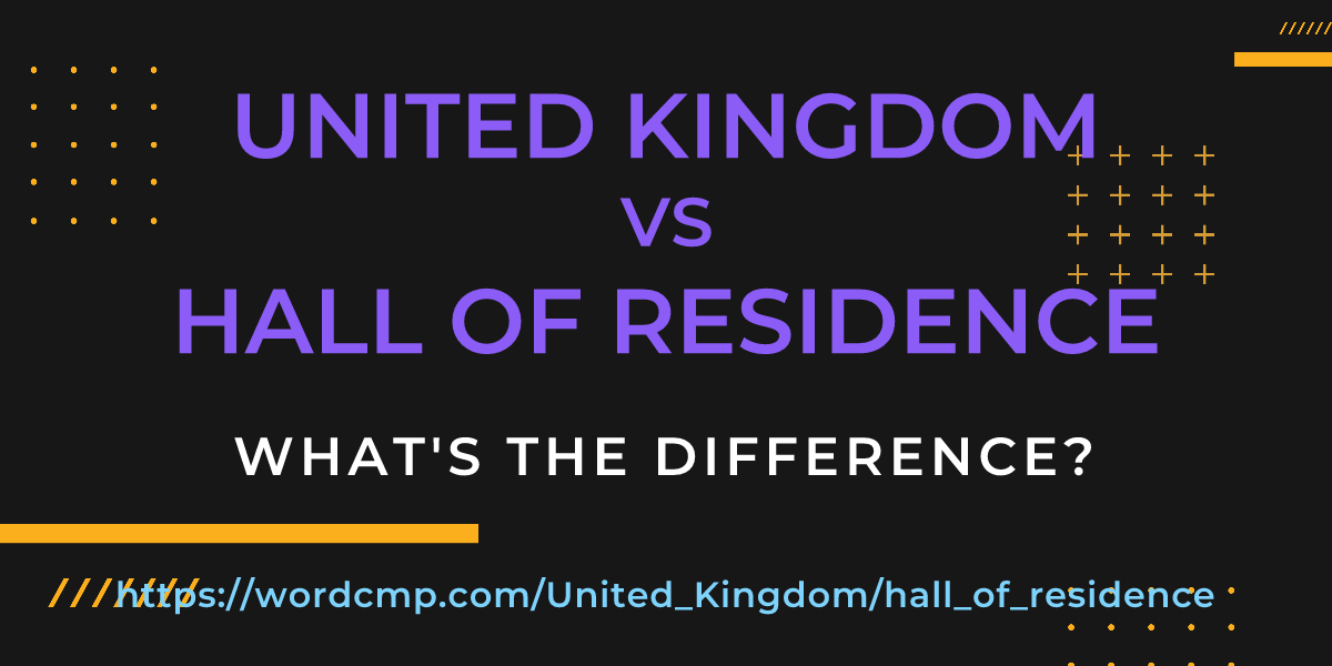 Difference between United Kingdom and hall of residence