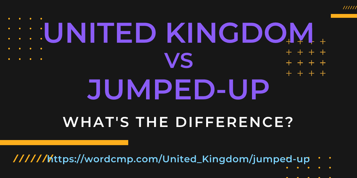 Difference between United Kingdom and jumped-up