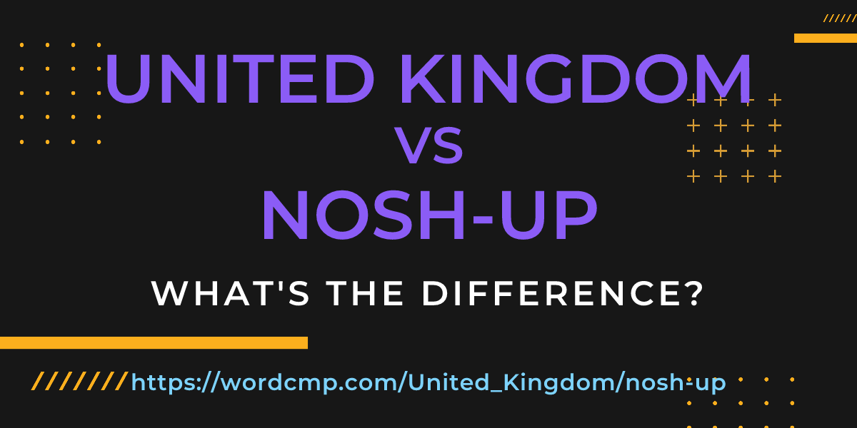 Difference between United Kingdom and nosh-up