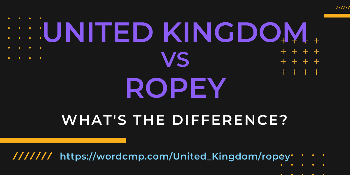 Difference between United Kingdom and ropey