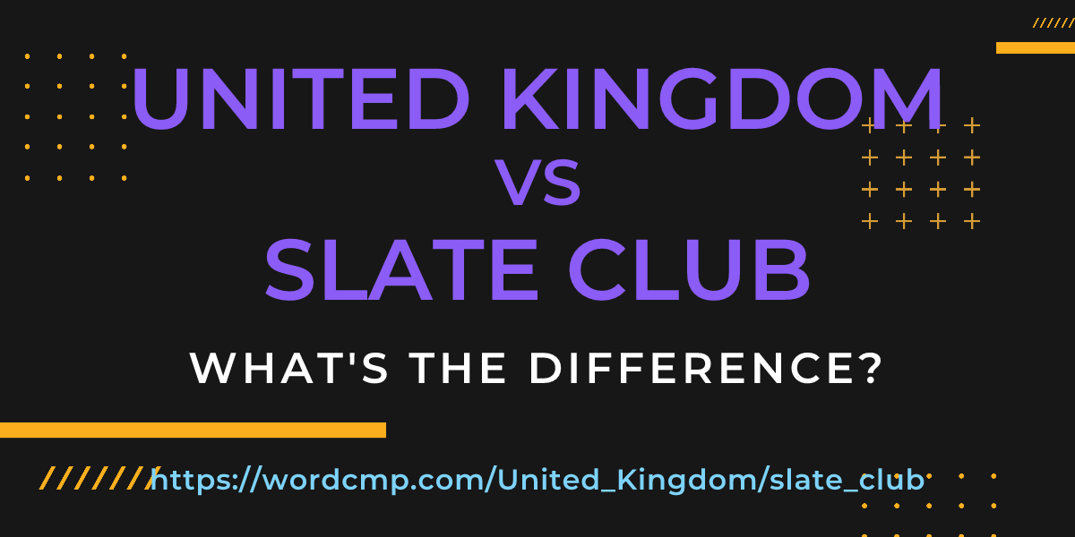 Difference between United Kingdom and slate club