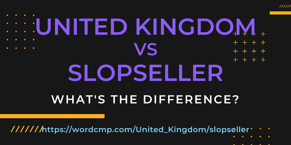 Difference between United Kingdom and slopseller