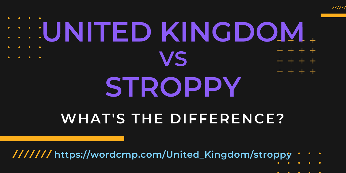 Difference between United Kingdom and stroppy
