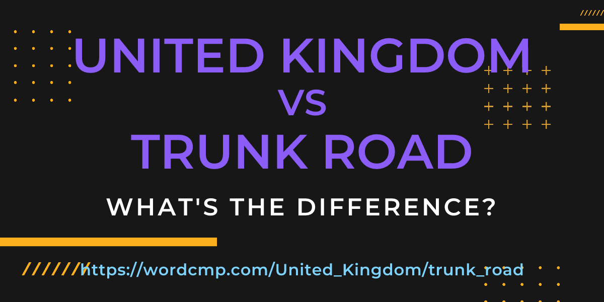 Difference between United Kingdom and trunk road