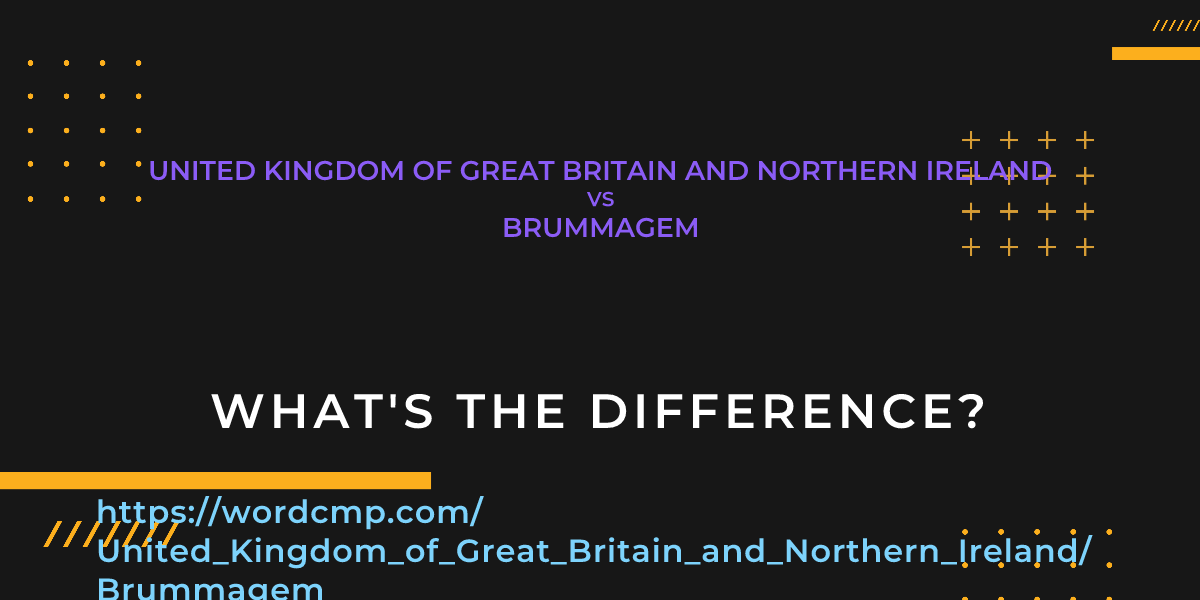 Difference between United Kingdom of Great Britain and Northern Ireland and Brummagem