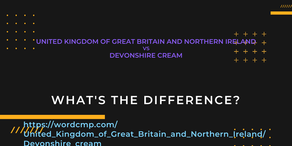 Difference between United Kingdom of Great Britain and Northern Ireland and Devonshire cream