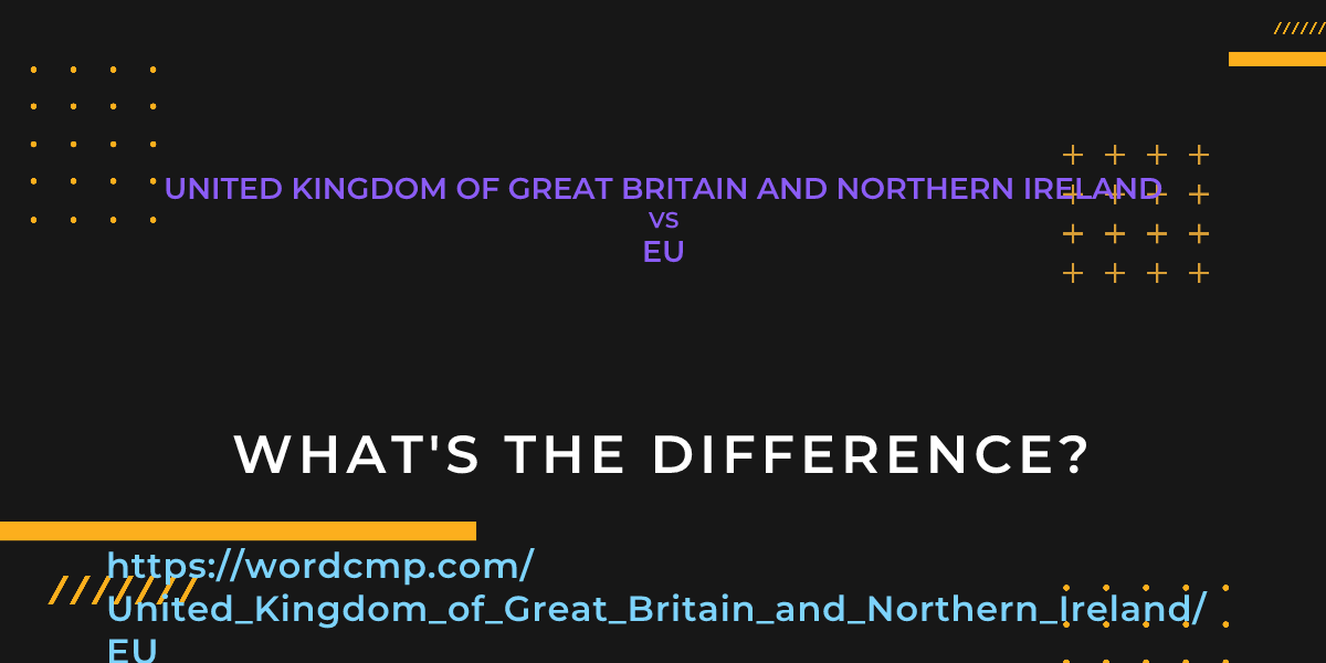 Difference between United Kingdom of Great Britain and Northern Ireland and EU