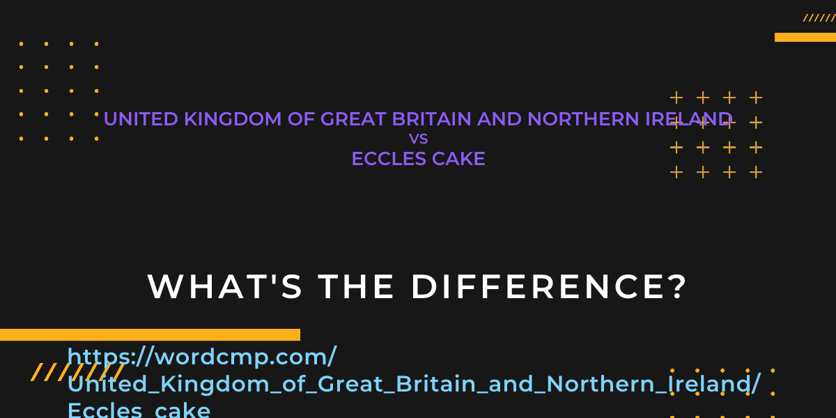 Difference between United Kingdom of Great Britain and Northern Ireland and Eccles cake