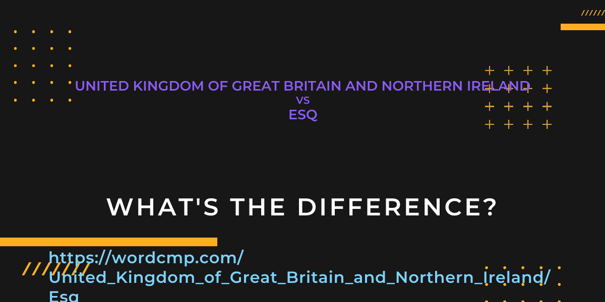 Difference between United Kingdom of Great Britain and Northern Ireland and Esq
