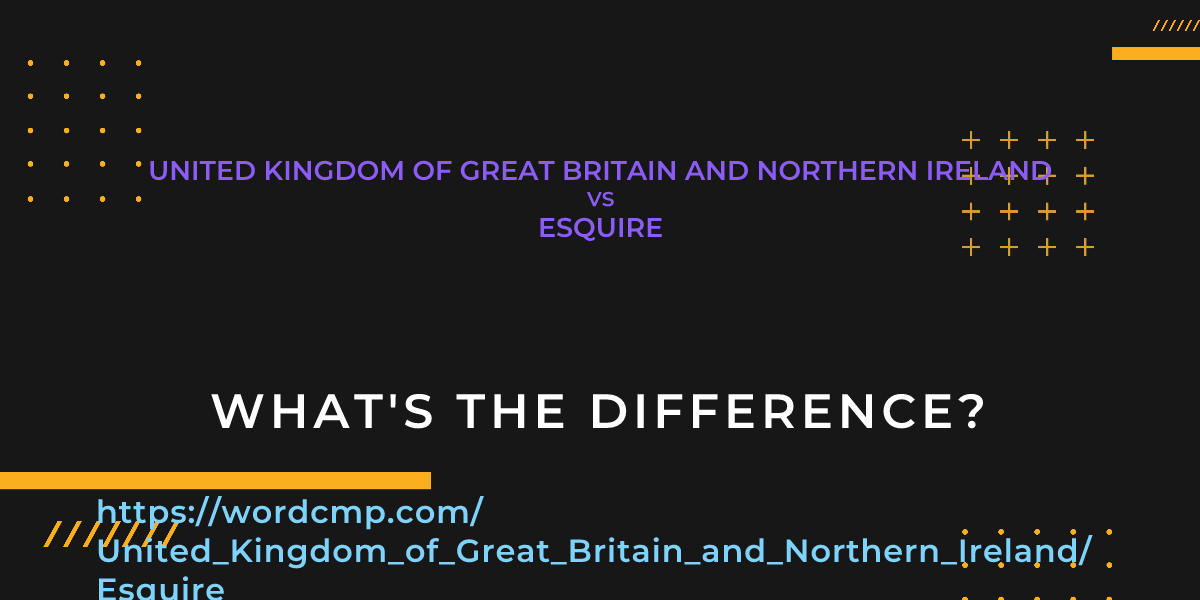 Difference between United Kingdom of Great Britain and Northern Ireland and Esquire