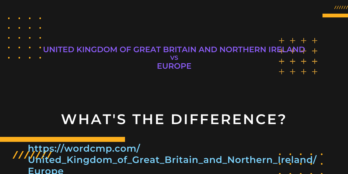 Difference between United Kingdom of Great Britain and Northern Ireland and Europe