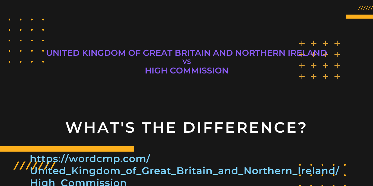 Difference between United Kingdom of Great Britain and Northern Ireland and High Commission