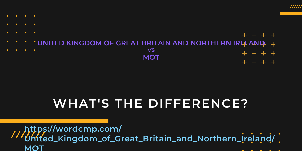 Difference between United Kingdom of Great Britain and Northern Ireland and MOT