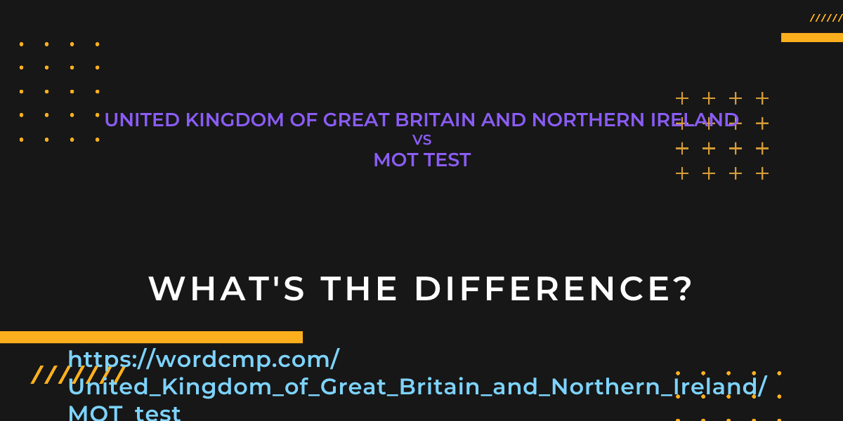 Difference between United Kingdom of Great Britain and Northern Ireland and MOT test