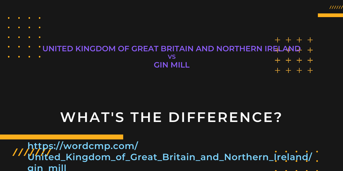 Difference between United Kingdom of Great Britain and Northern Ireland and gin mill