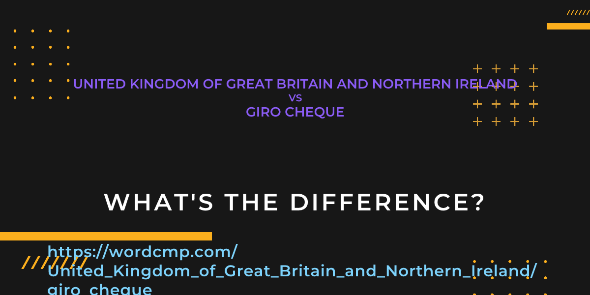 Difference between United Kingdom of Great Britain and Northern Ireland and giro cheque
