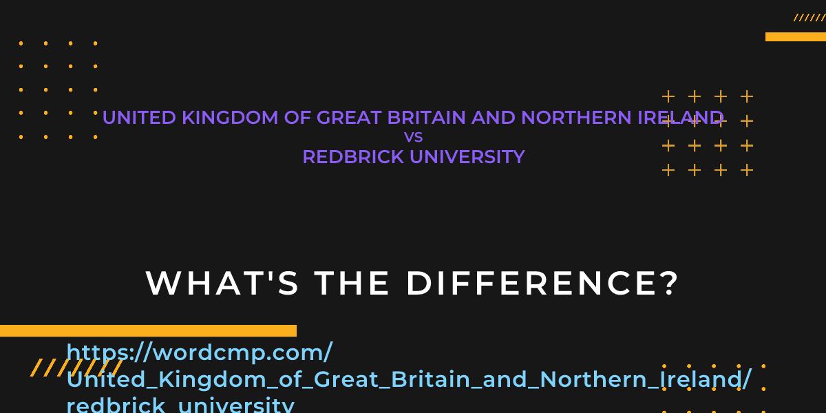 Difference between United Kingdom of Great Britain and Northern Ireland and redbrick university