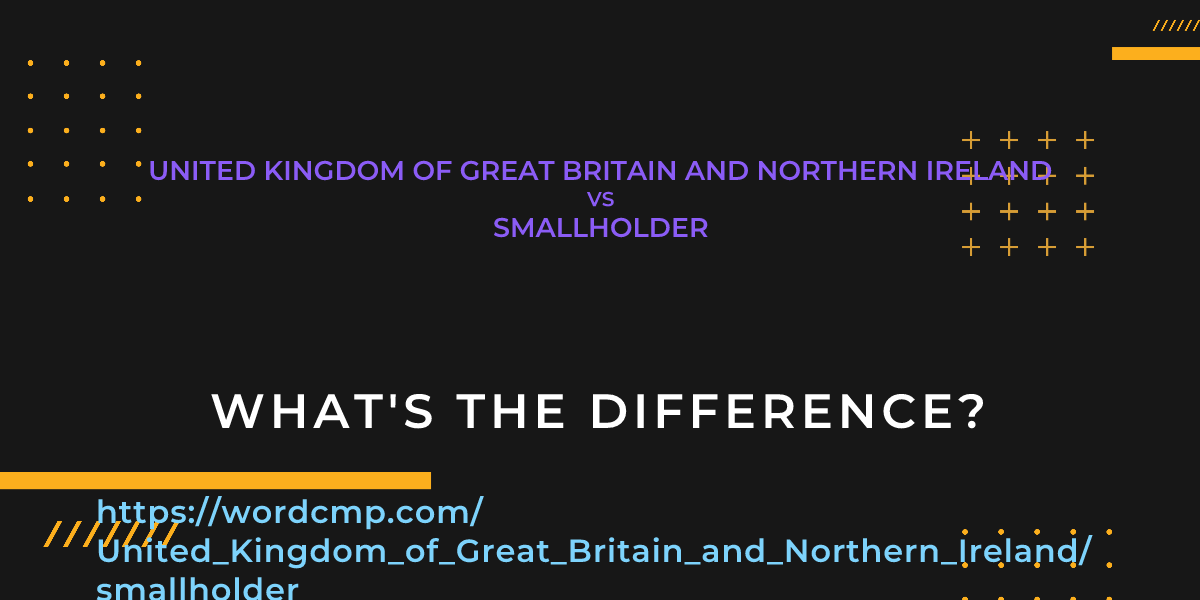 Difference between United Kingdom of Great Britain and Northern Ireland and smallholder