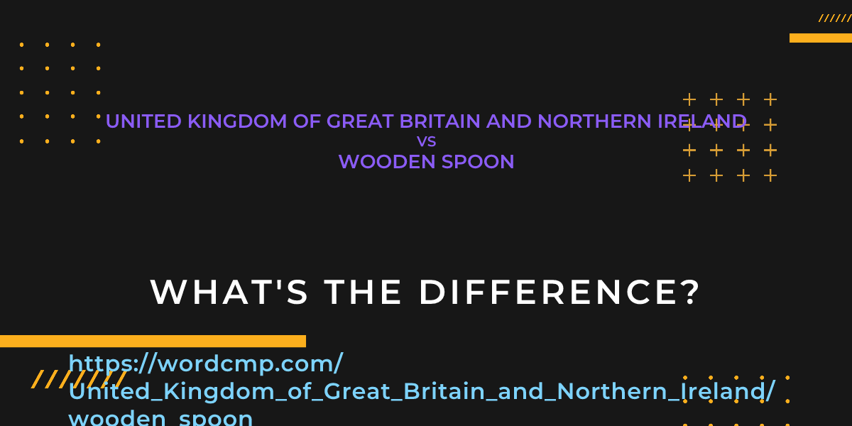 Difference between United Kingdom of Great Britain and Northern Ireland and wooden spoon