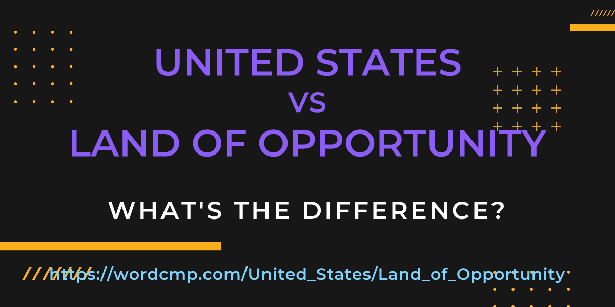 Difference between United States and Land of Opportunity