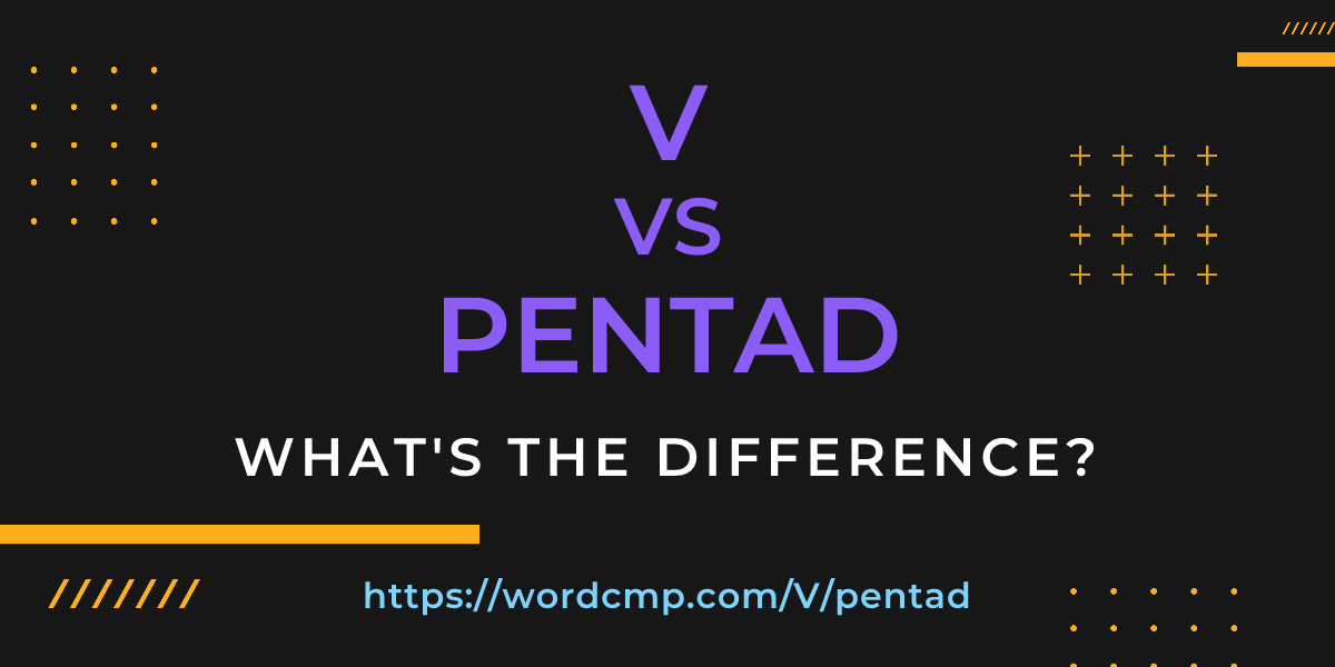 Difference between V and pentad