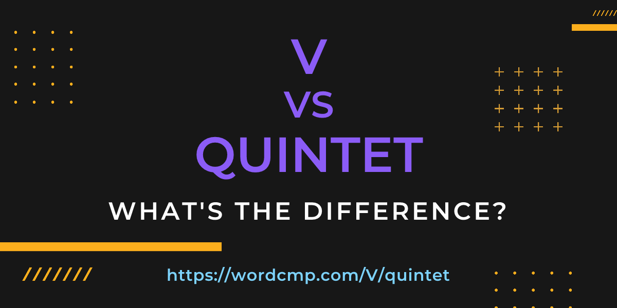 Difference between V and quintet