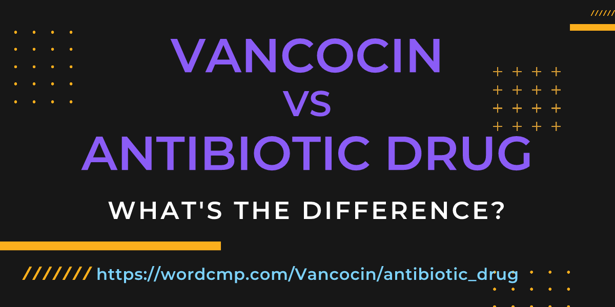 Difference between Vancocin and antibiotic drug