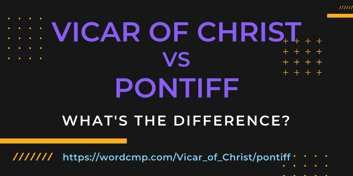 Difference between Vicar of Christ and pontiff