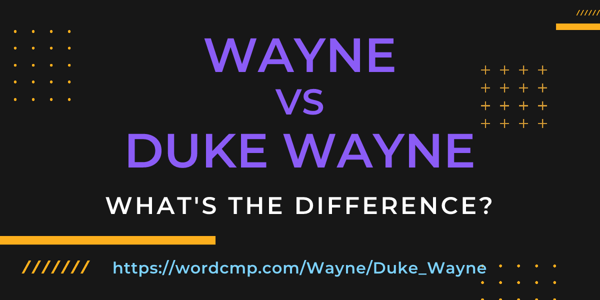 Difference between Wayne and Duke Wayne