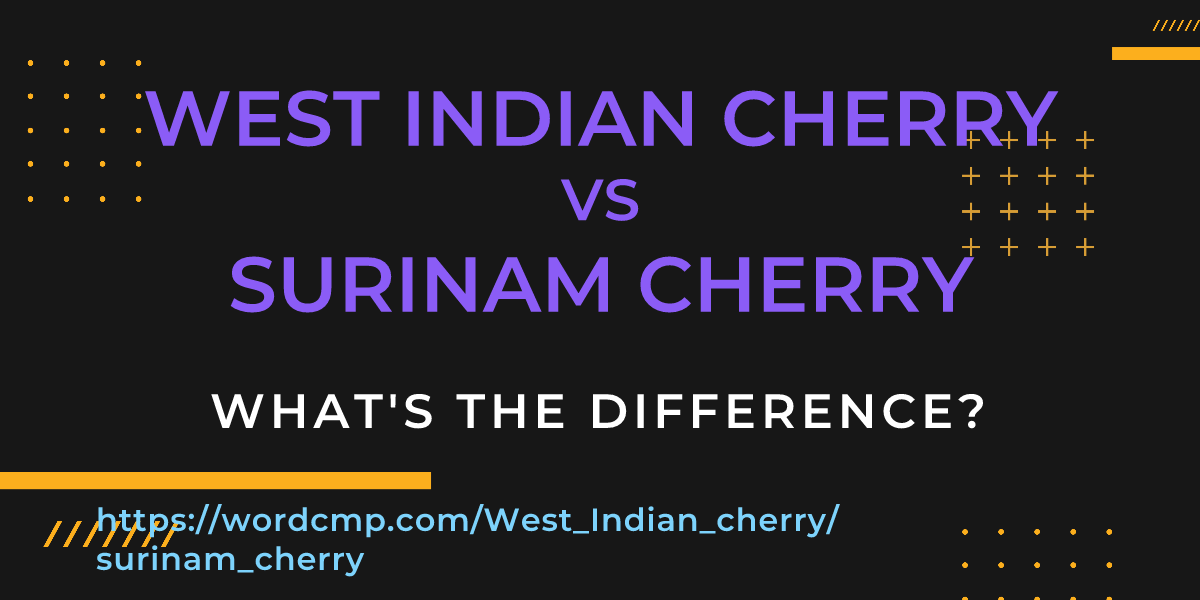 Difference between West Indian cherry and surinam cherry