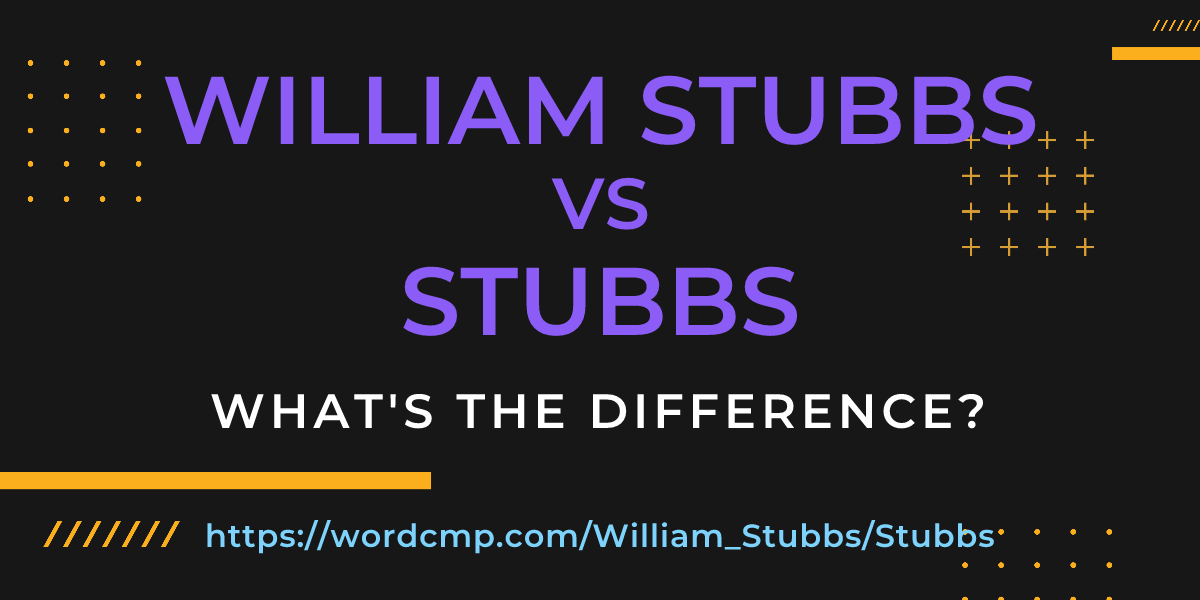 Difference between William Stubbs and Stubbs