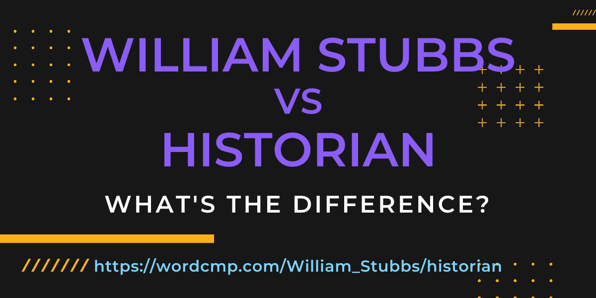 Difference between William Stubbs and historian