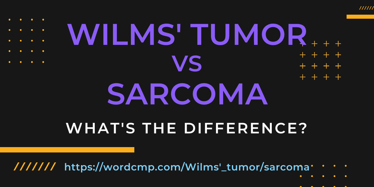 Difference between Wilms' tumor and sarcoma