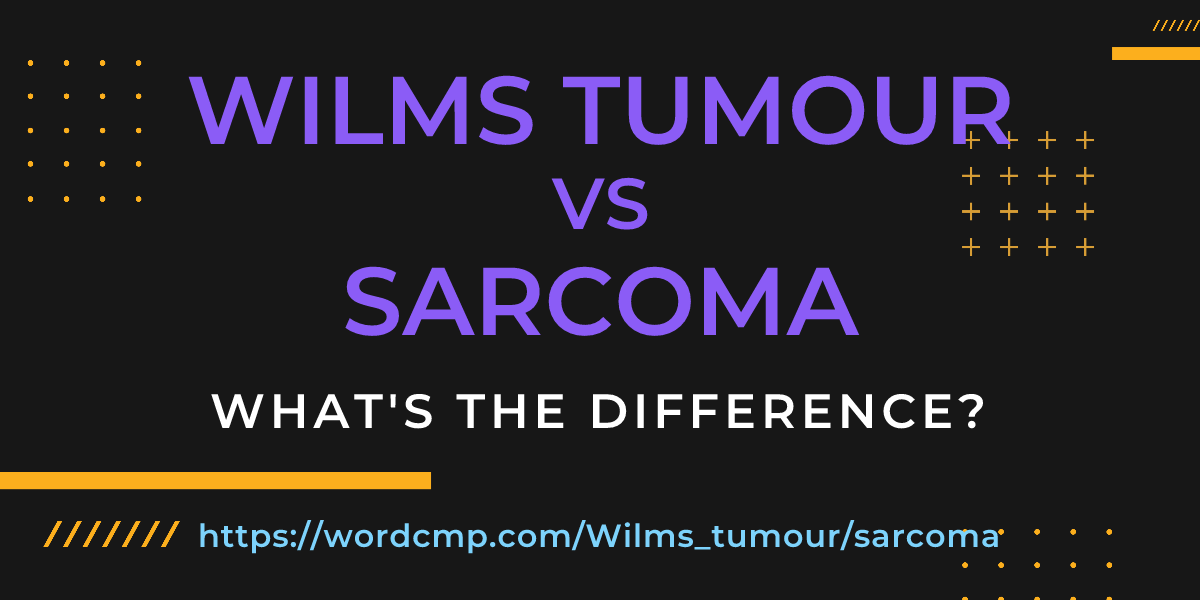 Difference between Wilms tumour and sarcoma