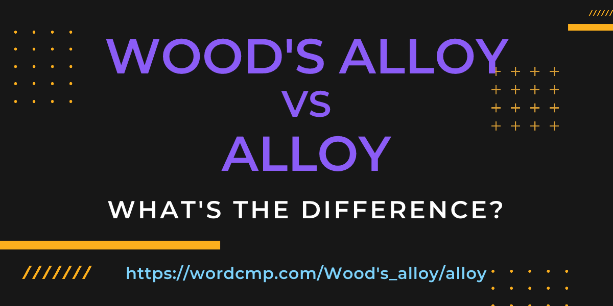 Difference between Wood's alloy and alloy