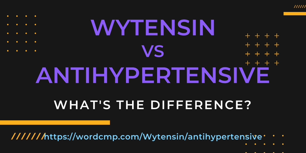 Difference between Wytensin and antihypertensive