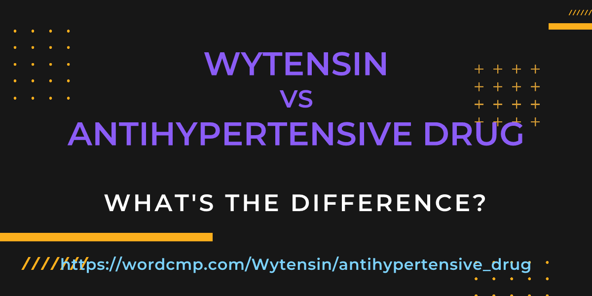 Difference between Wytensin and antihypertensive drug