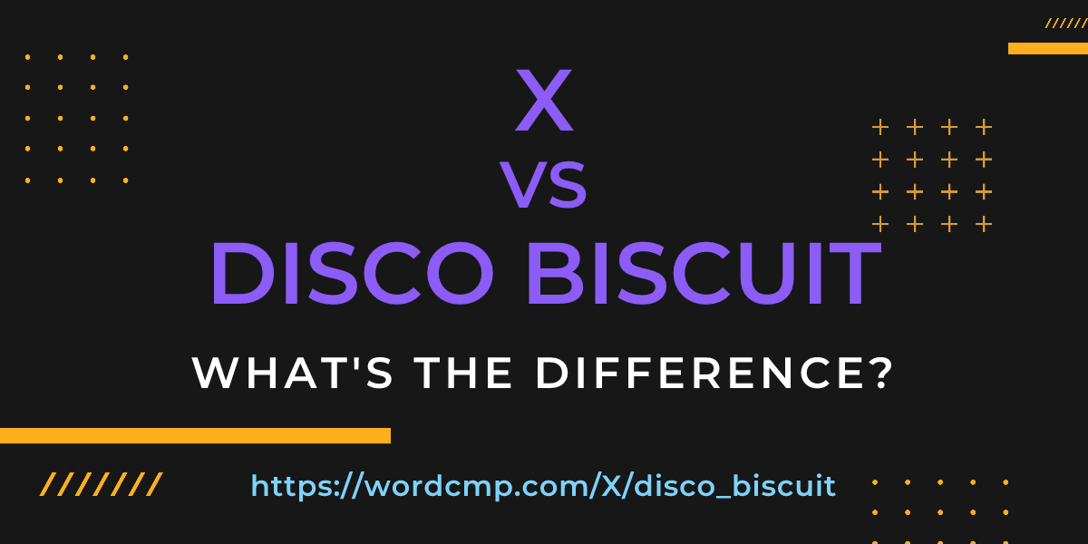 Difference between X and disco biscuit