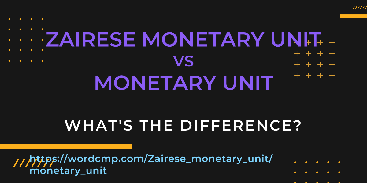 Difference between Zairese monetary unit and monetary unit