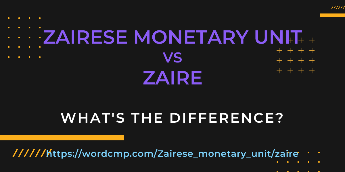 Difference between Zairese monetary unit and zaire