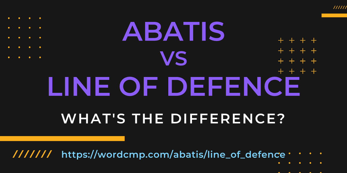 Difference between abatis and line of defence