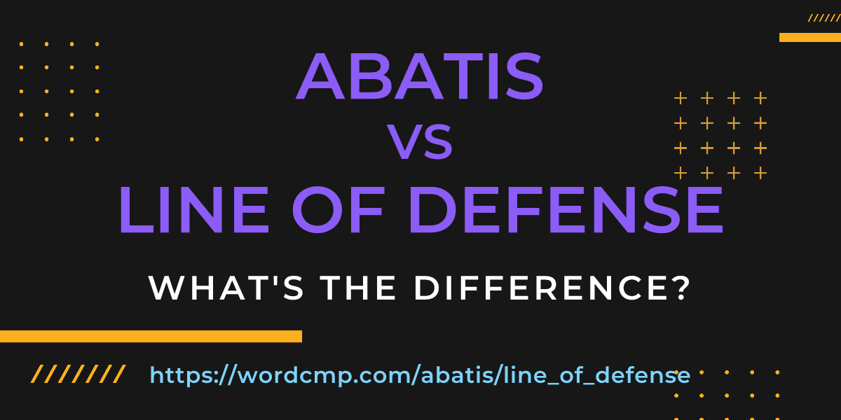 Difference between abatis and line of defense