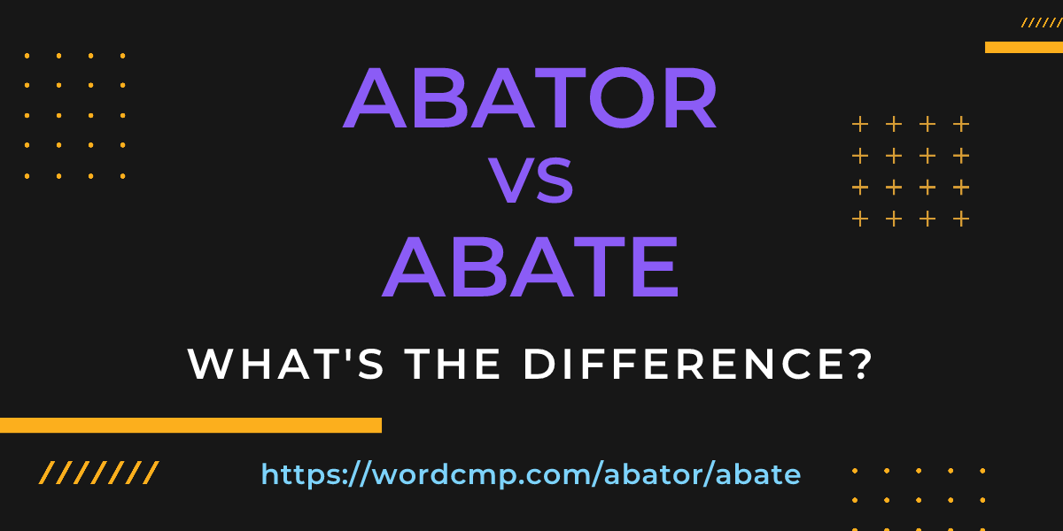 Difference between abator and abate