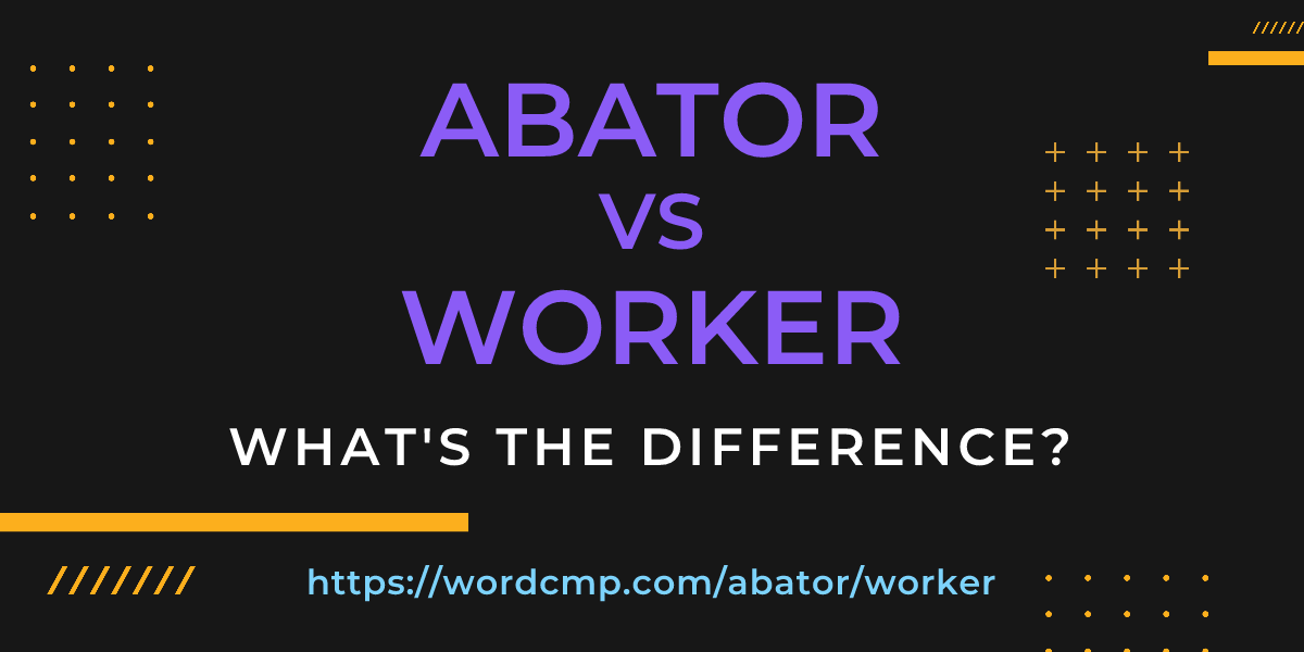 Difference between abator and worker