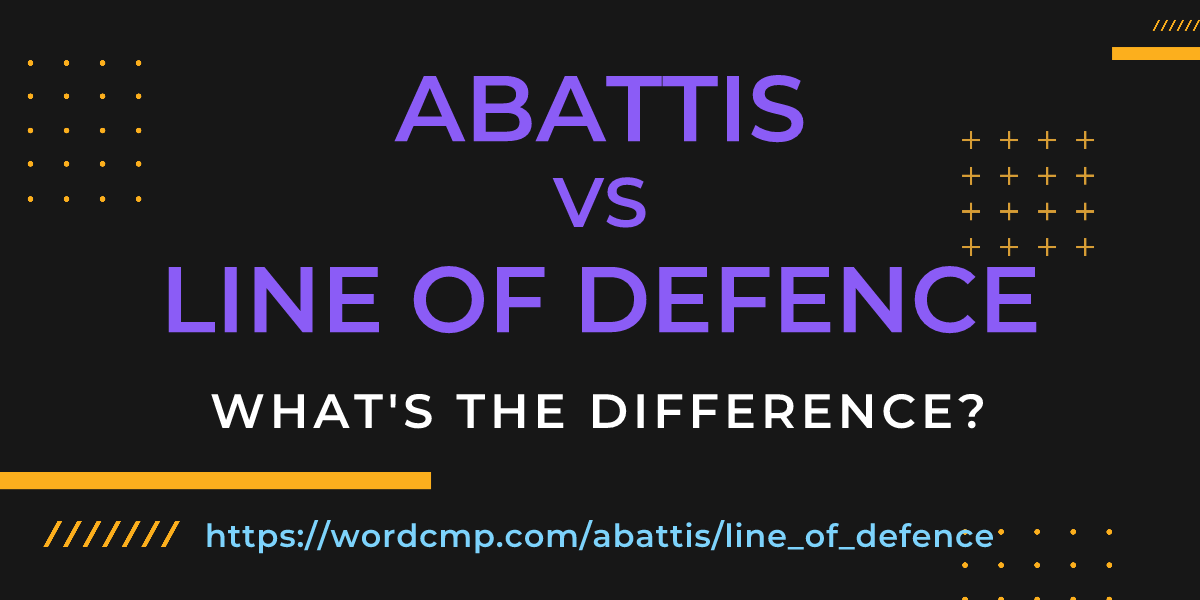 Difference between abattis and line of defence