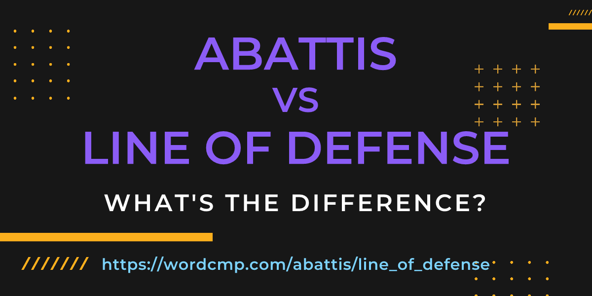 Difference between abattis and line of defense