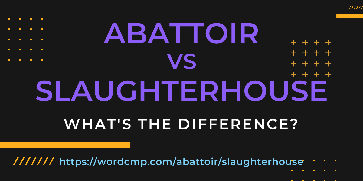Difference between abattoir and slaughterhouse