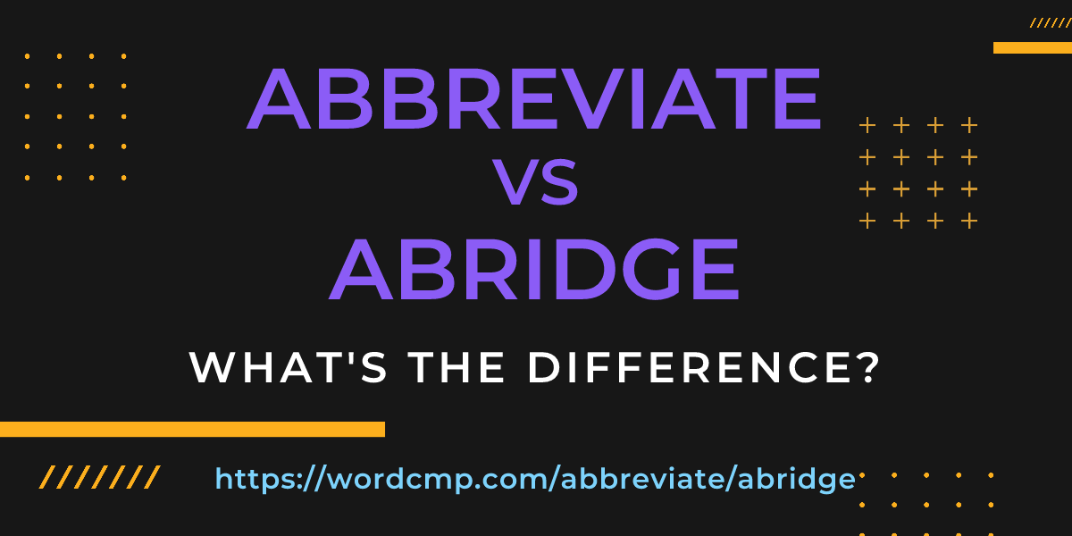 Difference between abbreviate and abridge