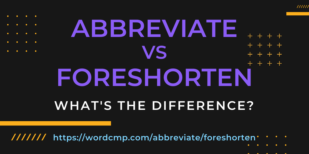 Difference between abbreviate and foreshorten
