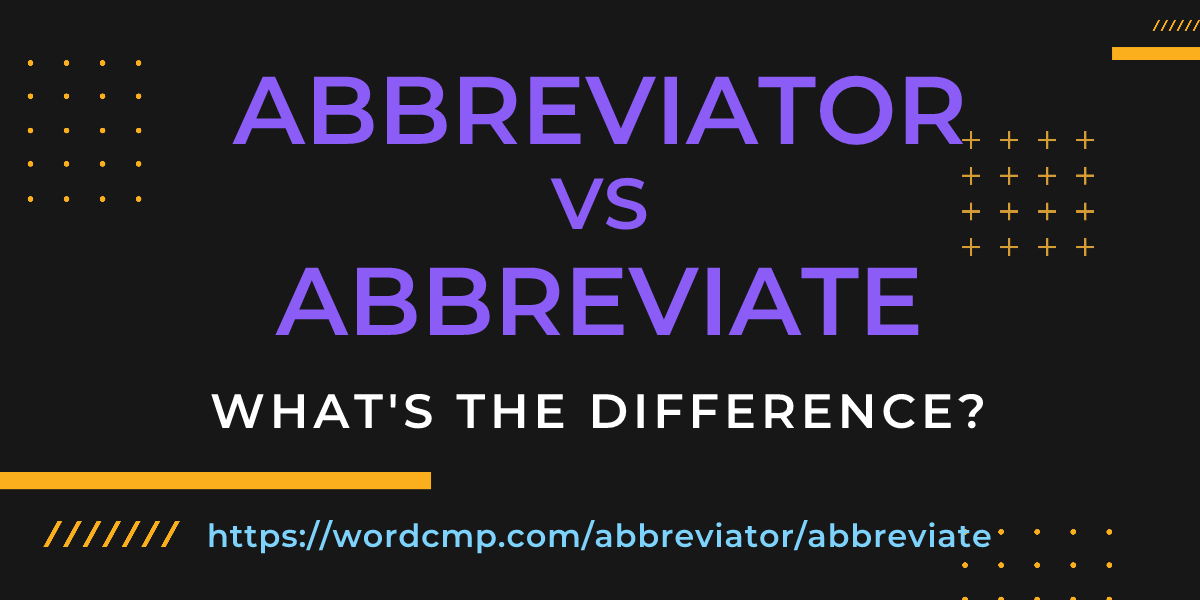 Difference between abbreviator and abbreviate